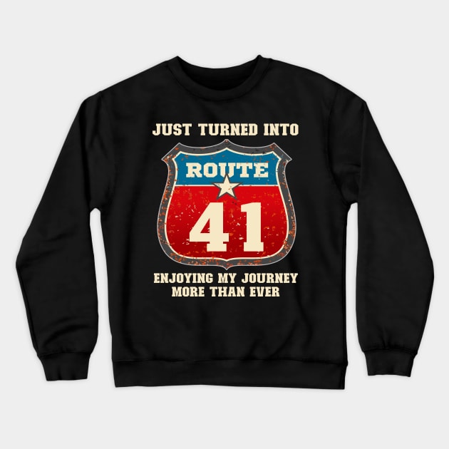 Funny 41st Birthday Gift-Just Turned Into Route 41 Enjoying My Journey More Than Ever Crewneck Sweatshirt by LillyDesigns